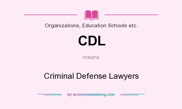 What does CDL mean? It stands for Criminal Defense Lawyers