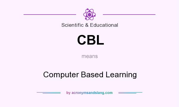 What does CBL mean? It stands for Computer Based Learning
