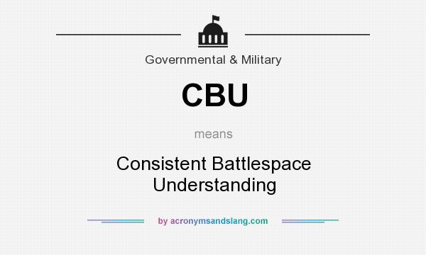 What does CBU mean? It stands for Consistent Battlespace Understanding