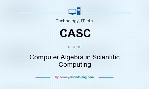 What does CASC mean? It stands for Computer Algebra in Scientific Computing