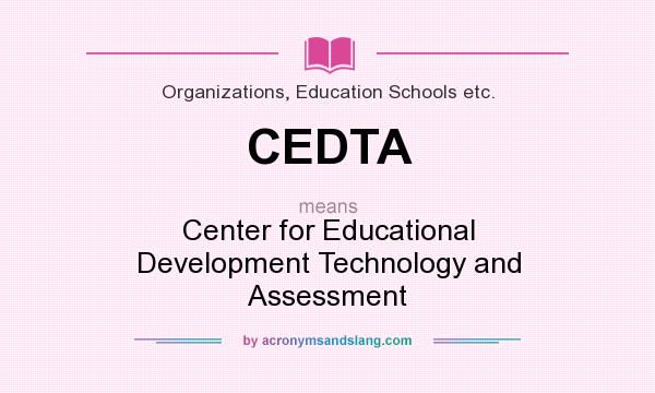 What does CEDTA mean? It stands for Center for Educational Development Technology and Assessment