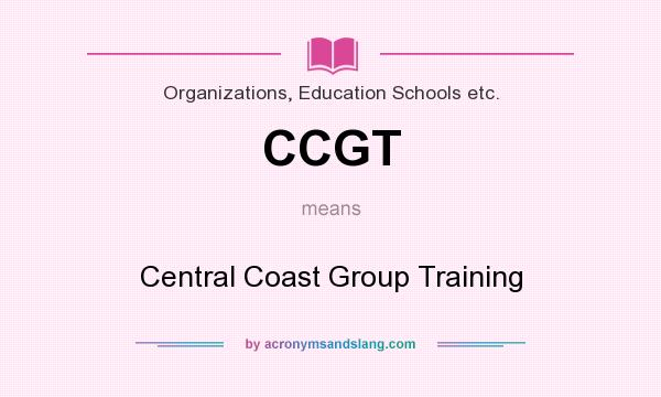 What does CCGT mean? It stands for Central Coast Group Training