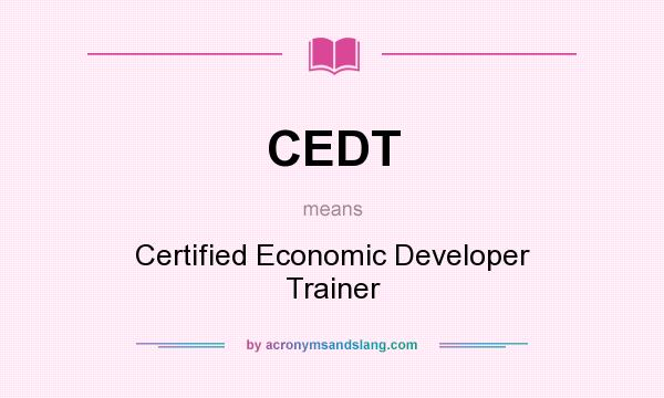 What does CEDT mean? It stands for Certified Economic Developer Trainer