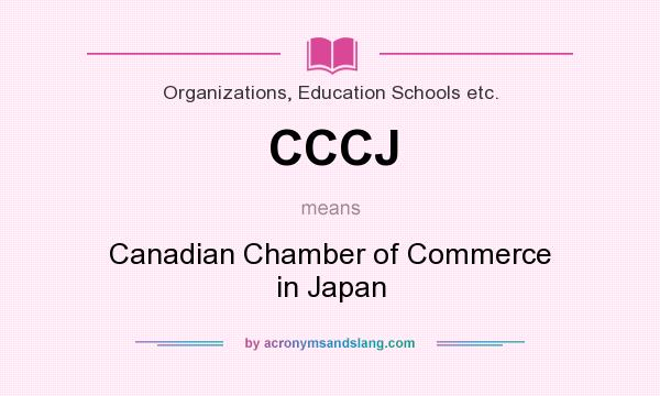 What does CCCJ mean? It stands for Canadian Chamber of Commerce in Japan