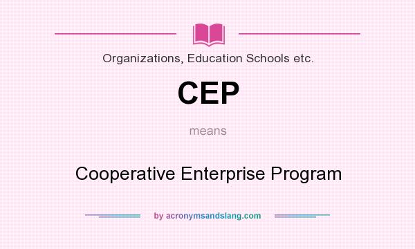 What does CEP mean? It stands for Cooperative Enterprise Program