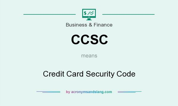 What does CCSC mean? It stands for Credit Card Security Code