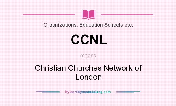 What does CCNL mean? It stands for Christian Churches Network of London