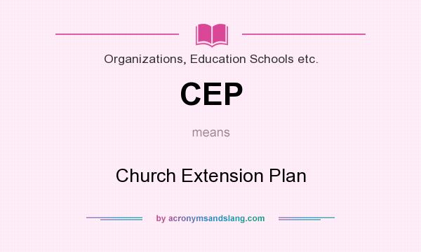 What does CEP mean? It stands for Church Extension Plan