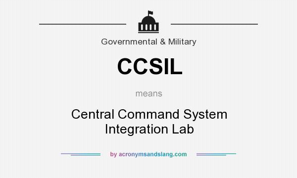 What does CCSIL mean? It stands for Central Command System Integration Lab