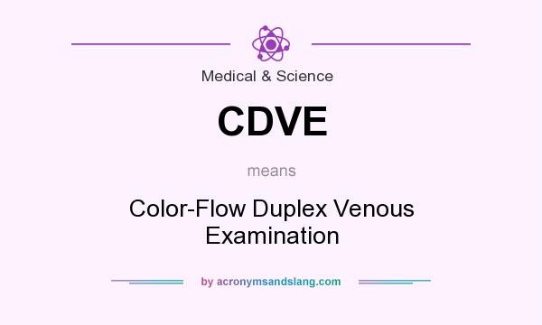 What does CDVE mean? It stands for Color-Flow Duplex Venous Examination