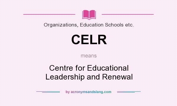 What does CELR mean? It stands for Centre for Educational Leadership and Renewal
