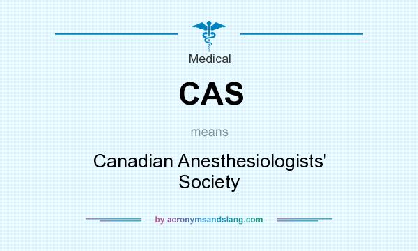 What does CAS mean? It stands for Canadian Anesthesiologists` Society