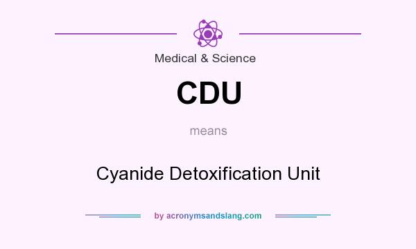 What does CDU mean? It stands for Cyanide Detoxification Unit