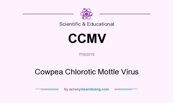What does CCMV mean? It stands for Cowpea Chlorotic Mottle Virus