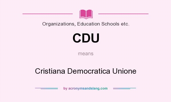 What does CDU mean? It stands for Cristiana Democratica Unione