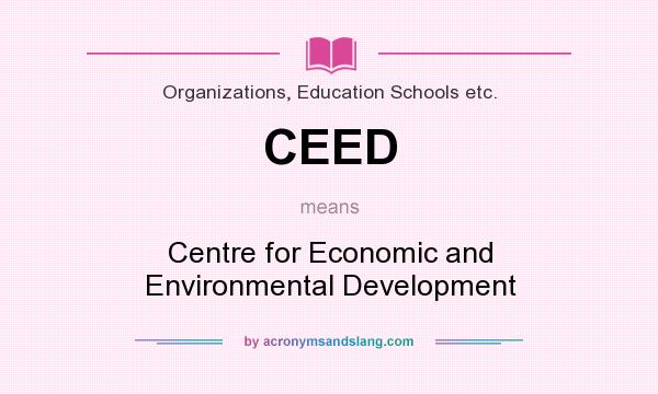 What does CEED mean? It stands for Centre for Economic and Environmental Development