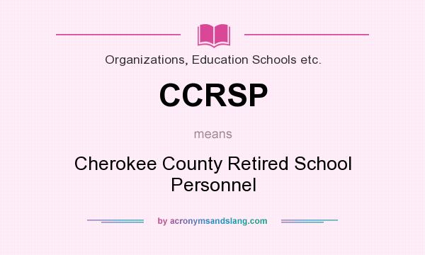 What does CCRSP mean? It stands for Cherokee County Retired School Personnel