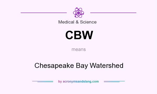 What does CBW mean? It stands for Chesapeake Bay Watershed
