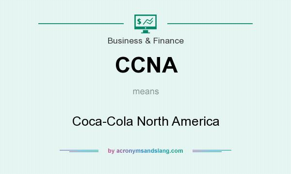 What does CCNA mean? It stands for Coca-Cola North America