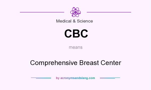 What does CBC mean? It stands for Comprehensive Breast Center