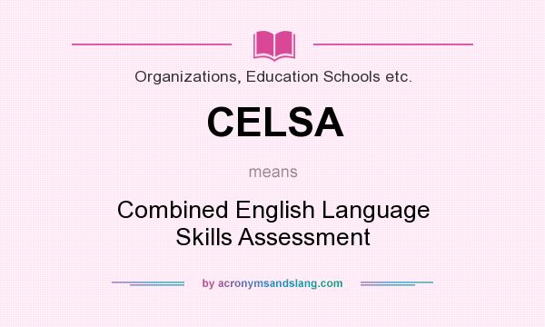 What does CELSA mean? It stands for Combined English Language Skills Assessment