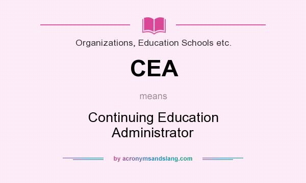 What does CEA mean? It stands for Continuing Education Administrator