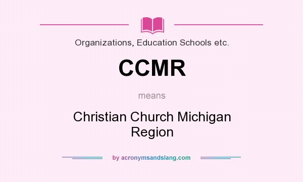 What does CCMR mean? It stands for Christian Church Michigan Region