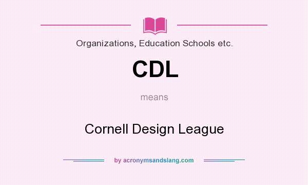 What does CDL mean? It stands for Cornell Design League