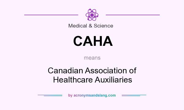 What does CAHA mean? It stands for Canadian Association of Healthcare Auxiliaries