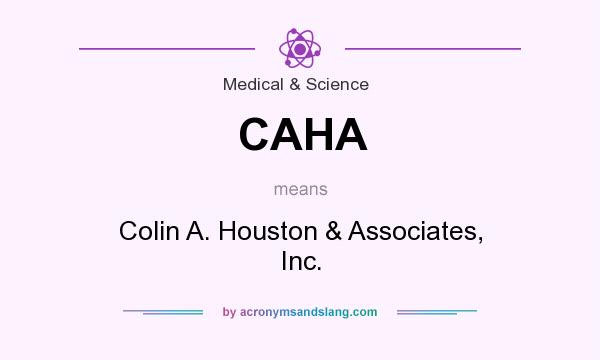 What does CAHA mean? It stands for Colin A. Houston & Associates, Inc.