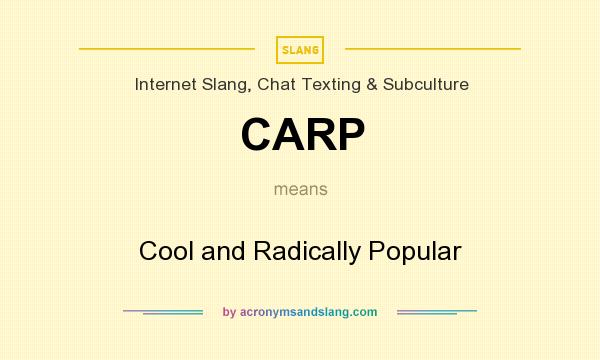 What does CARP mean? It stands for Cool and Radically Popular