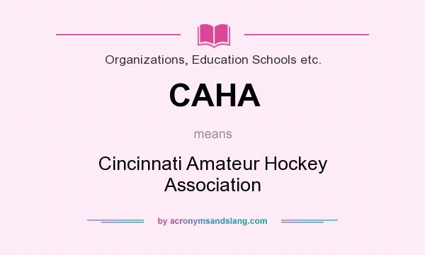 What does CAHA mean? It stands for Cincinnati Amateur Hockey Association