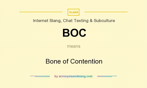 What does BOC mean? It stands for Bone of Contention