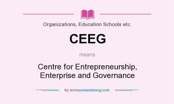 What does CEEG mean? It stands for Centre for Entrepreneurship, Enterprise and Governance