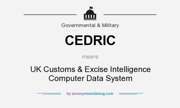 What does CEDRIC mean? It stands for UK Customs & Excise Intelligence Computer Data System
