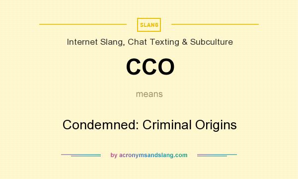 What does CCO mean? It stands for Condemned: Criminal Origins