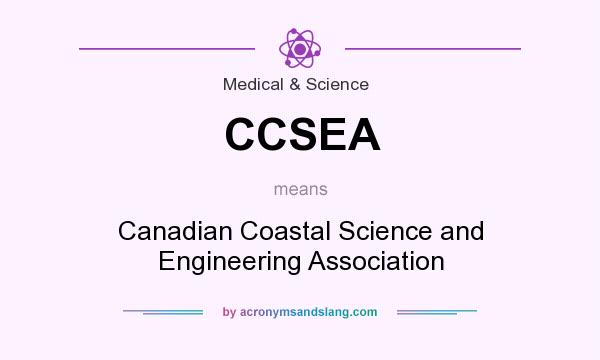 What does CCSEA mean? It stands for Canadian Coastal Science and Engineering Association