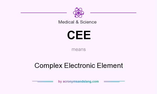 What does CEE mean? It stands for Complex Electronic Element