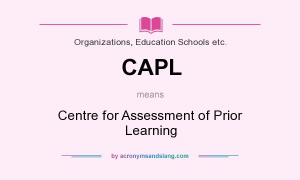 What does CAPL mean? It stands for Centre for Assessment of Prior Learning