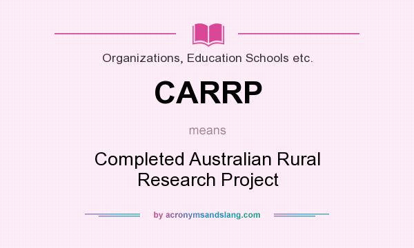 What does CARRP mean? It stands for Completed Australian Rural Research Project
