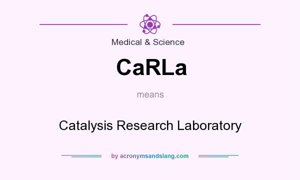 What does CaRLa mean? It stands for Catalysis Research Laboratory