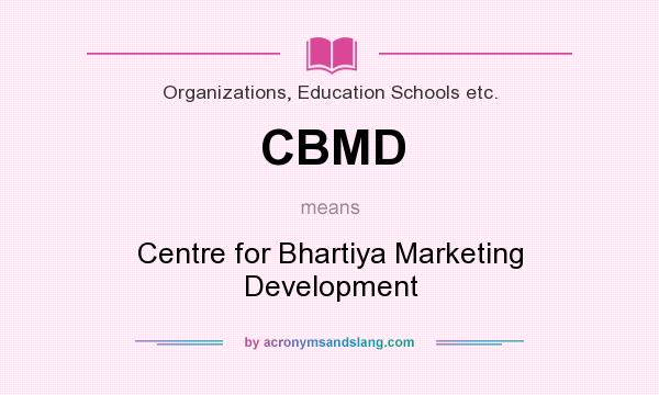 What does CBMD mean? It stands for Centre for Bhartiya Marketing Development