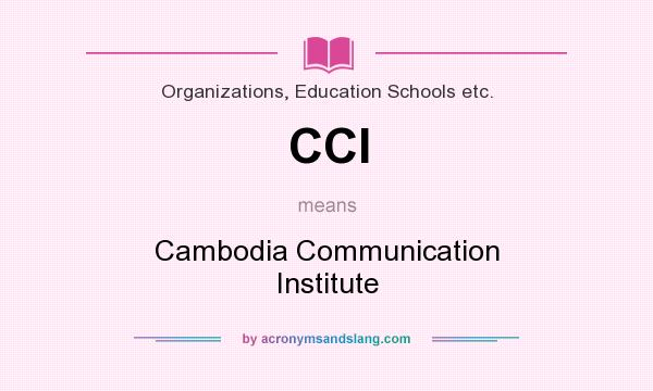 What does CCI mean? It stands for Cambodia Communication Institute