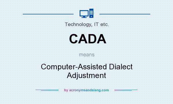 What does CADA mean? It stands for Computer-Assisted Dialect Adjustment