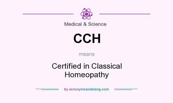 What does CCH mean? It stands for Certified in Classical Homeopathy
