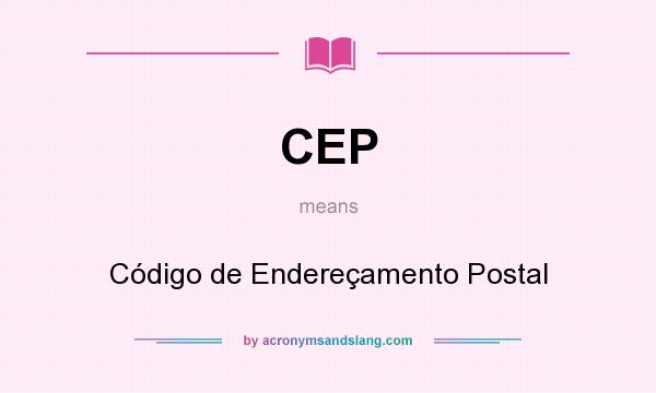What does CEP mean? It stands for Código de Endereçamento Postal