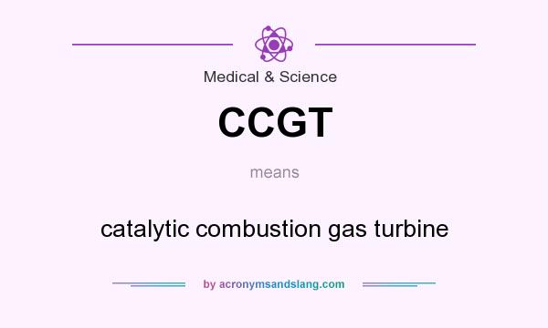 What does CCGT mean? It stands for catalytic combustion gas turbine