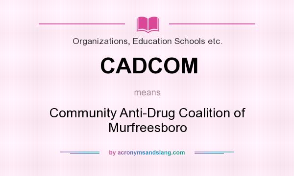 What does CADCOM mean? It stands for Community Anti-Drug Coalition of Murfreesboro