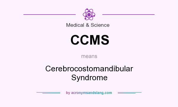 What does CCMS mean? It stands for Cerebrocostomandibular Syndrome
