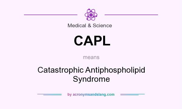 What does CAPL mean? It stands for Catastrophic Antiphospholipid Syndrome